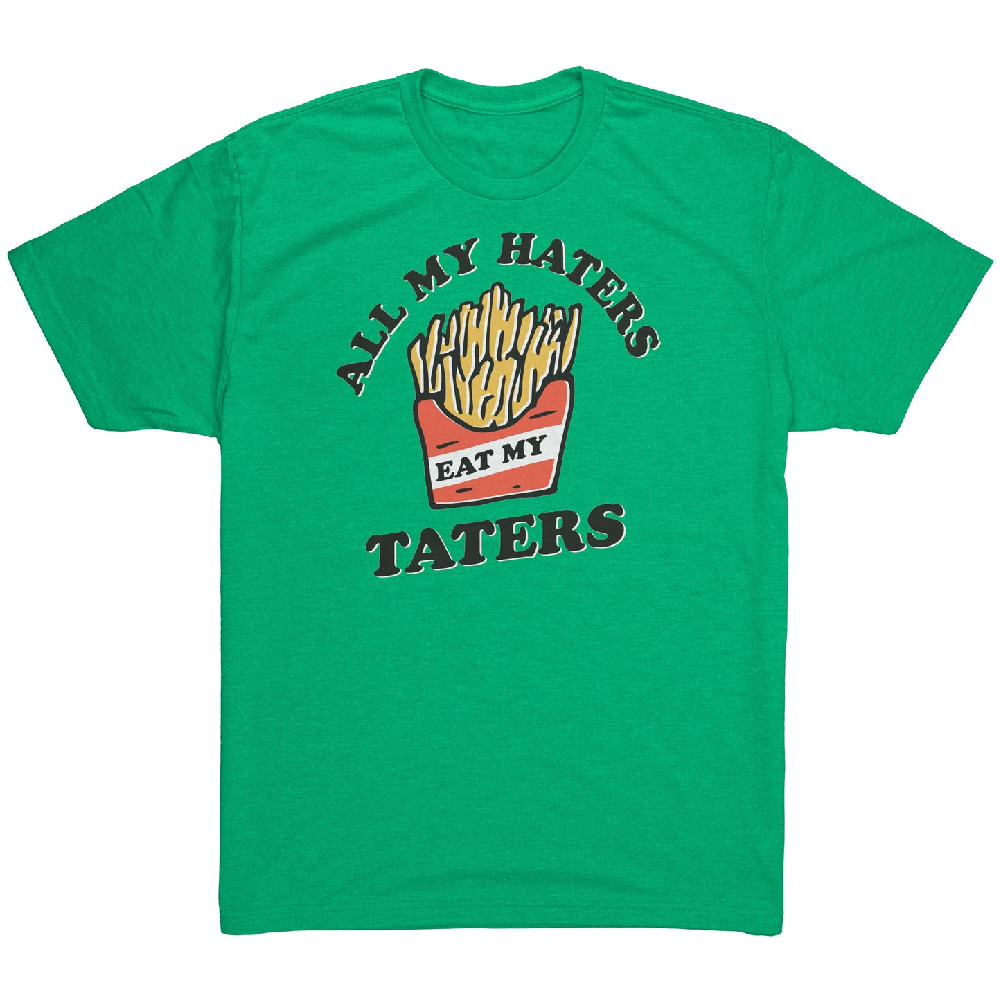 All my Haters Eat my Taters - T Shirt