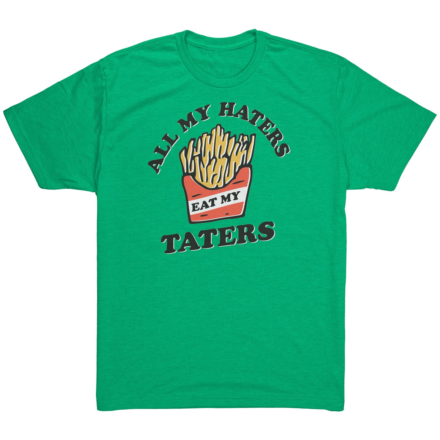 All my Haters Eat my Taters - T Shirt