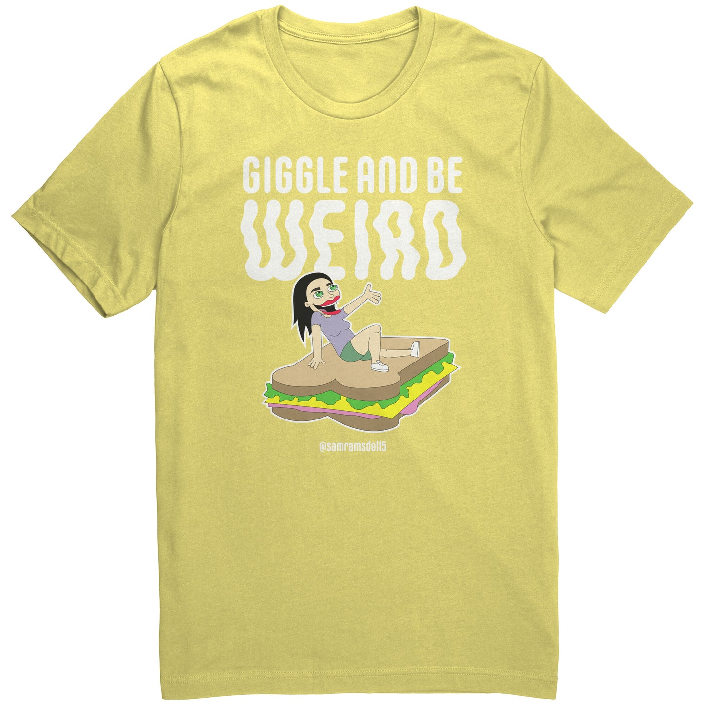 Giggle and be Weird - T Shirt