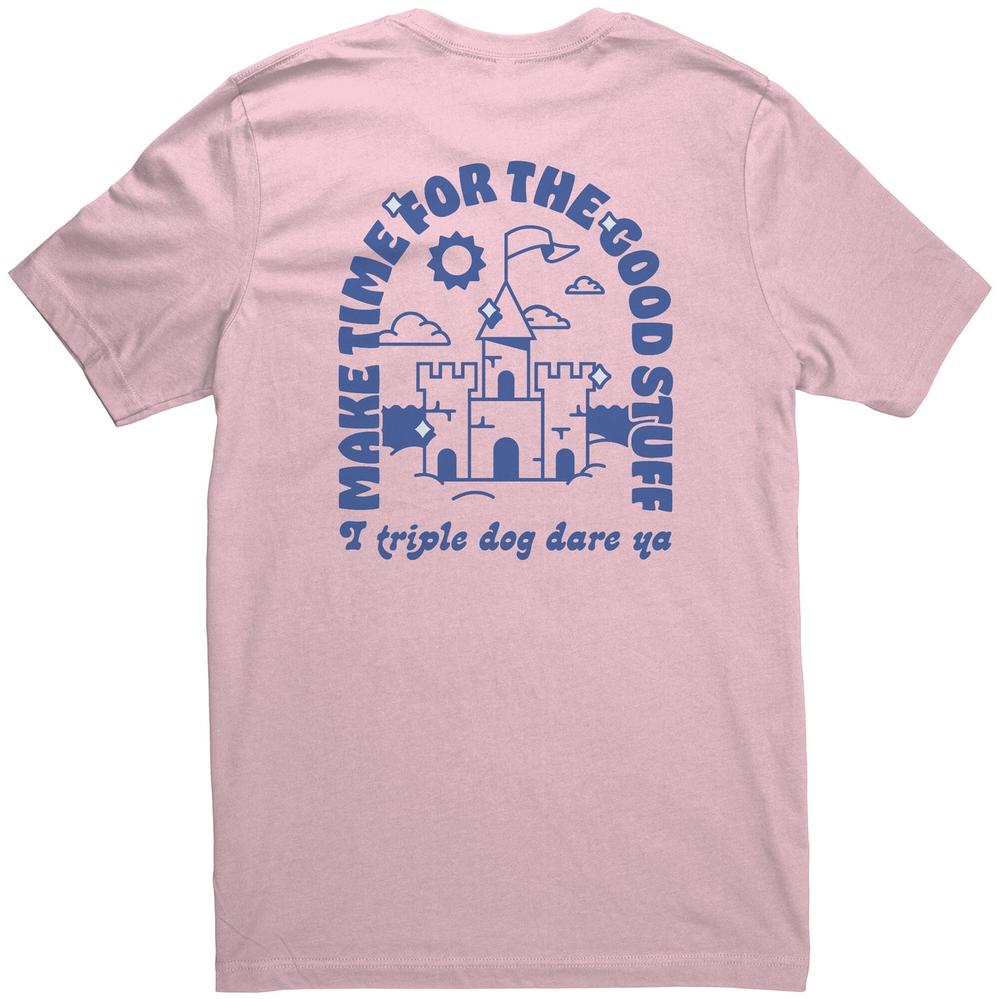 Make Time for the Good Stuff - T Shirt