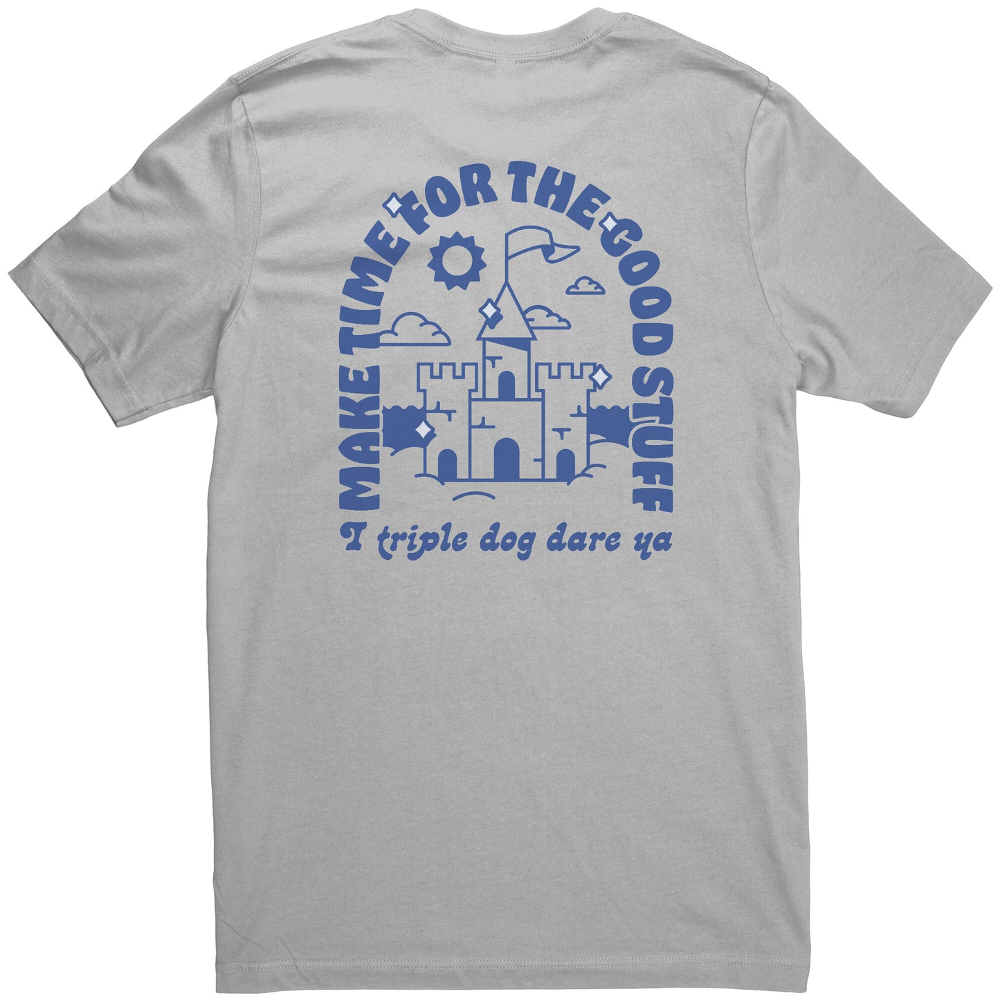 Make Time for the Good Stuff - T Shirt