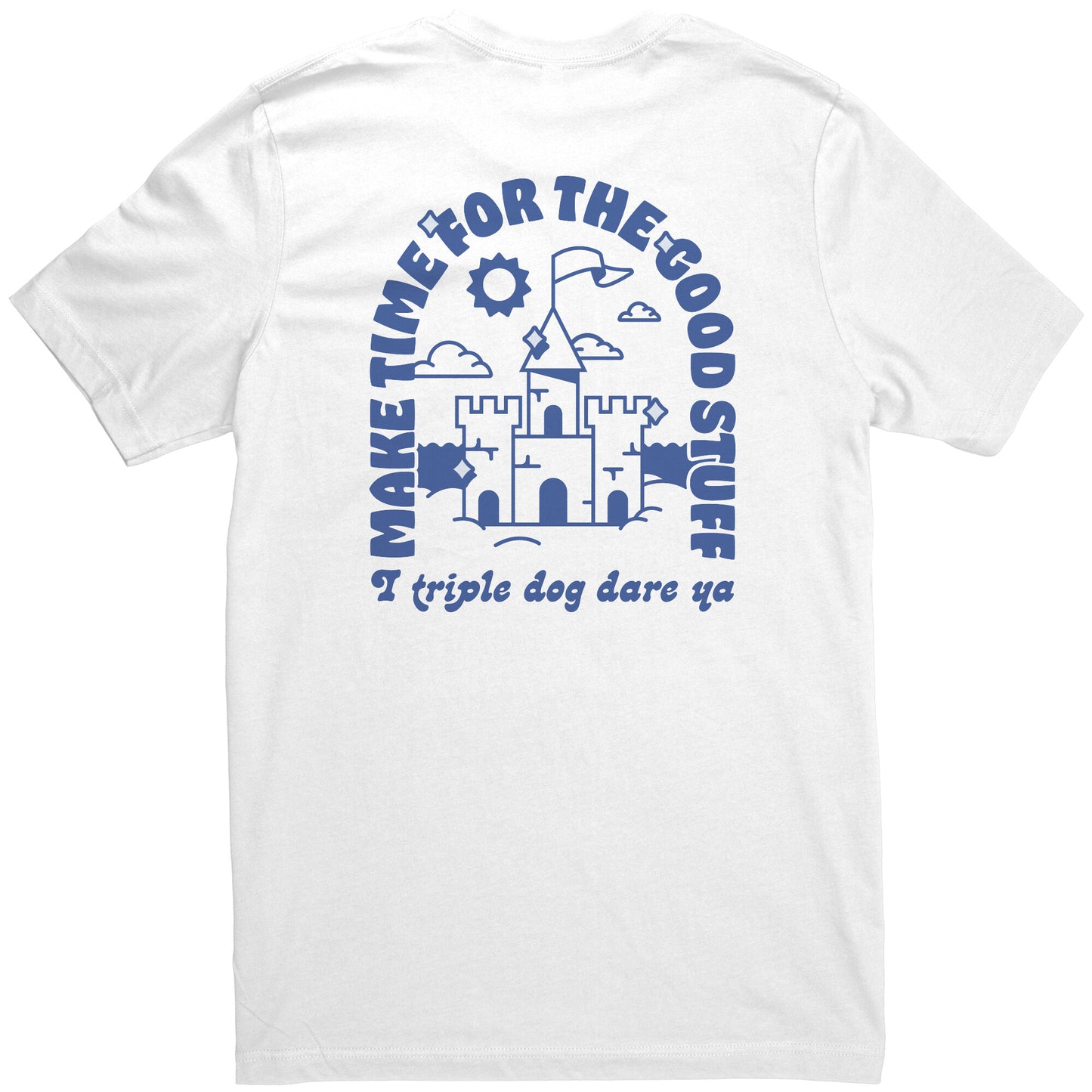 Make Time for the Good Stuff - T Shirt