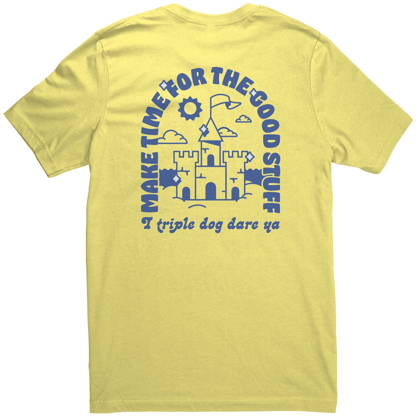 Make Time for the Good Stuff - T Shirt