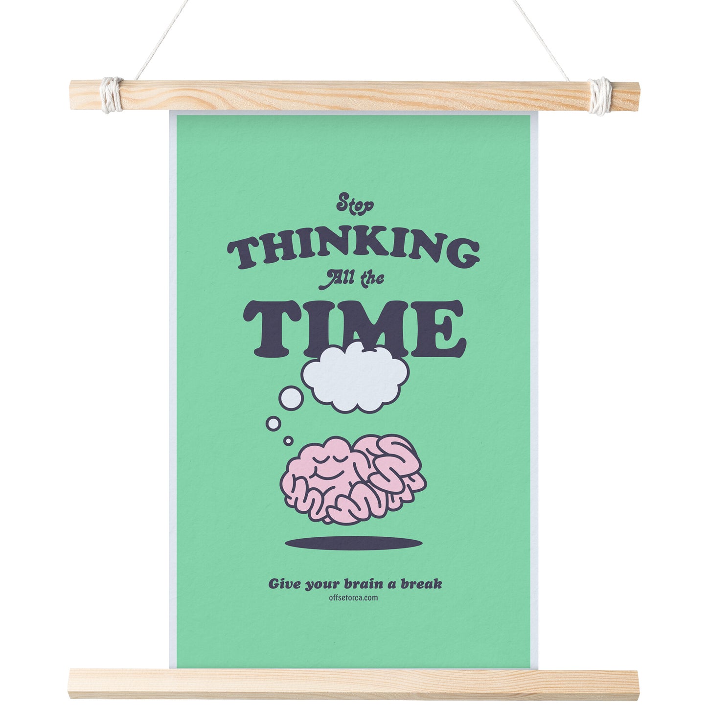 Stop Thinking All The Time - 11x17 Poster