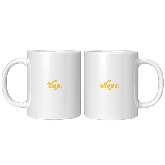 Yup Nope - 11oz White Mug