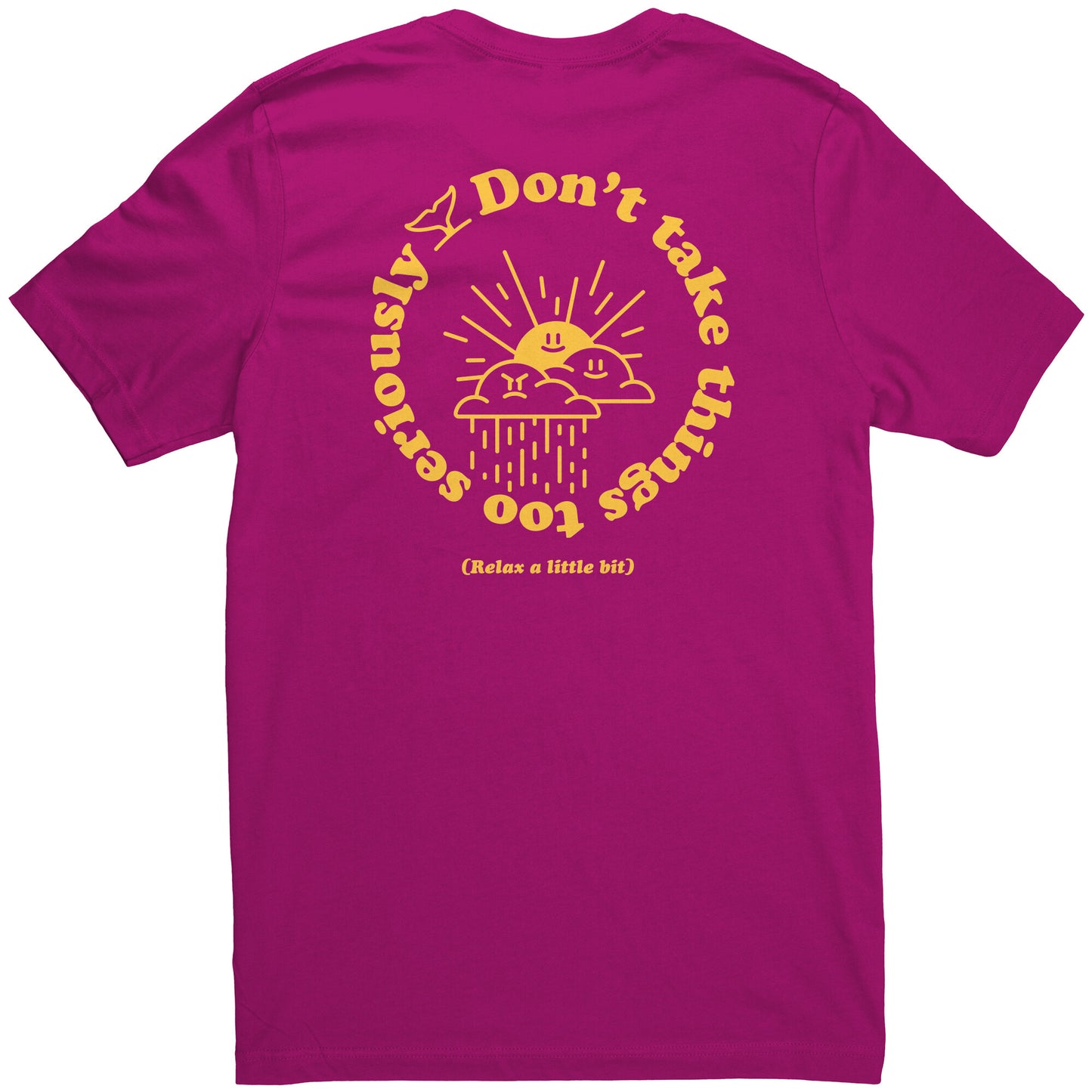 Don't Take Things Too Seriously - T Shirt
