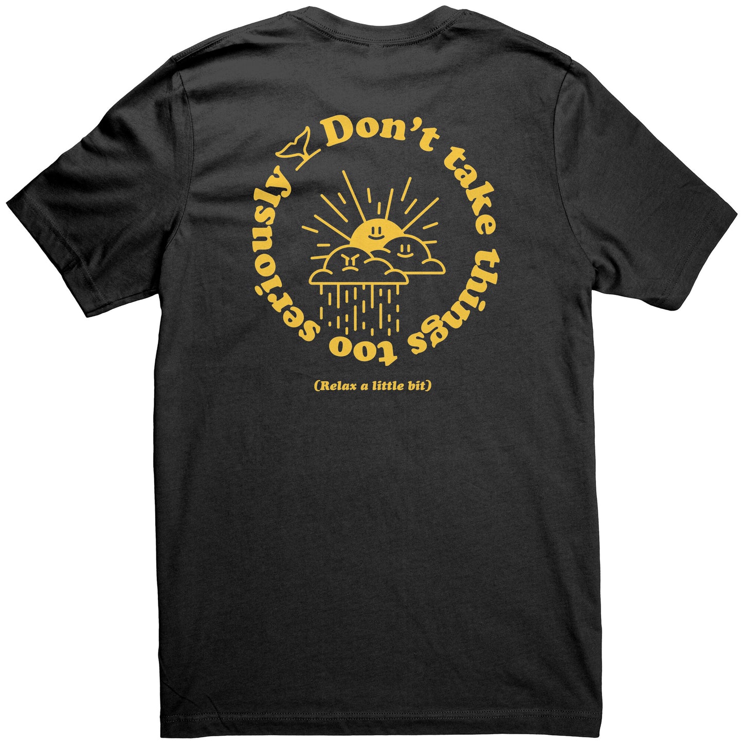 Don't Take Things Too Seriously - T Shirt