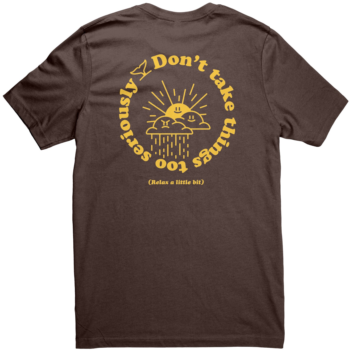 Don't Take Things Too Seriously - T Shirt