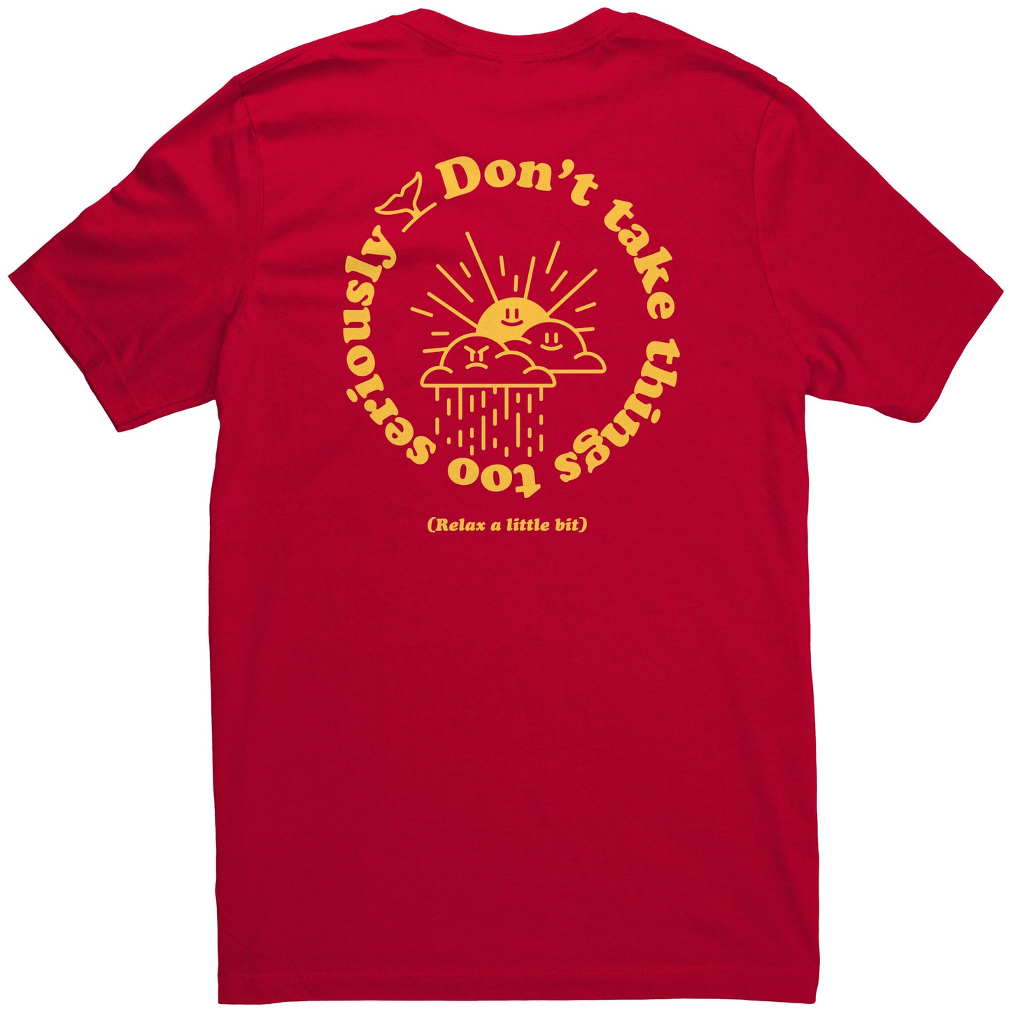 Don't Take Things Too Seriously - T Shirt