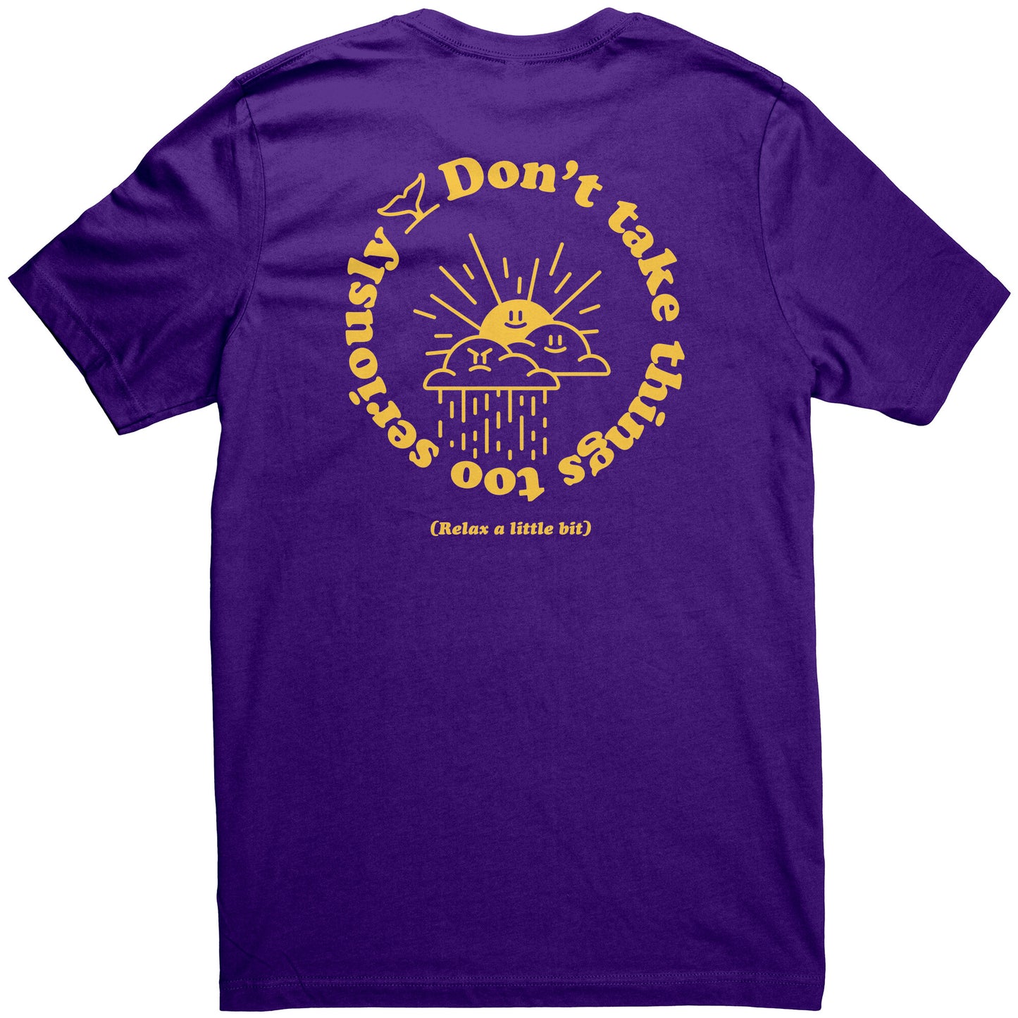 Don't Take Things Too Seriously - T Shirt
