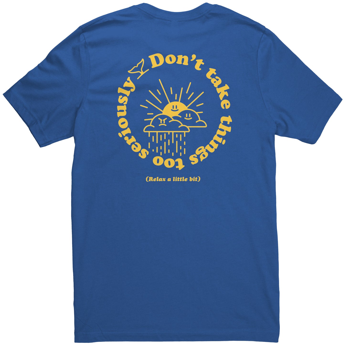 Don't Take Things Too Seriously - T Shirt
