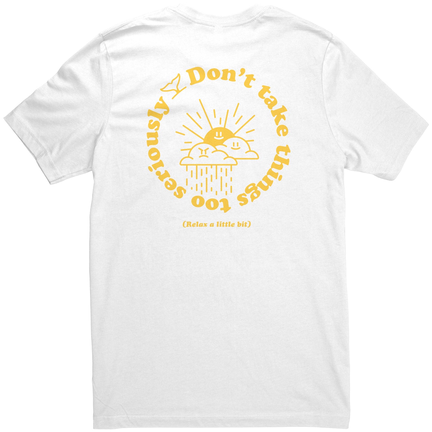Don't Take Things Too Seriously - T Shirt