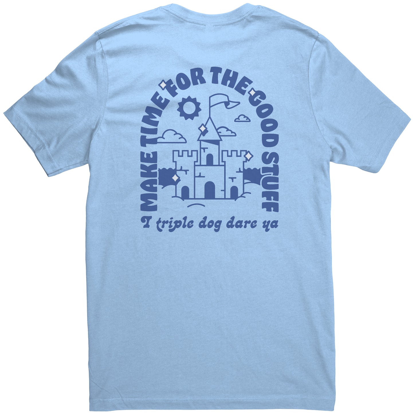 Make Time for the Good Stuff - T Shirt