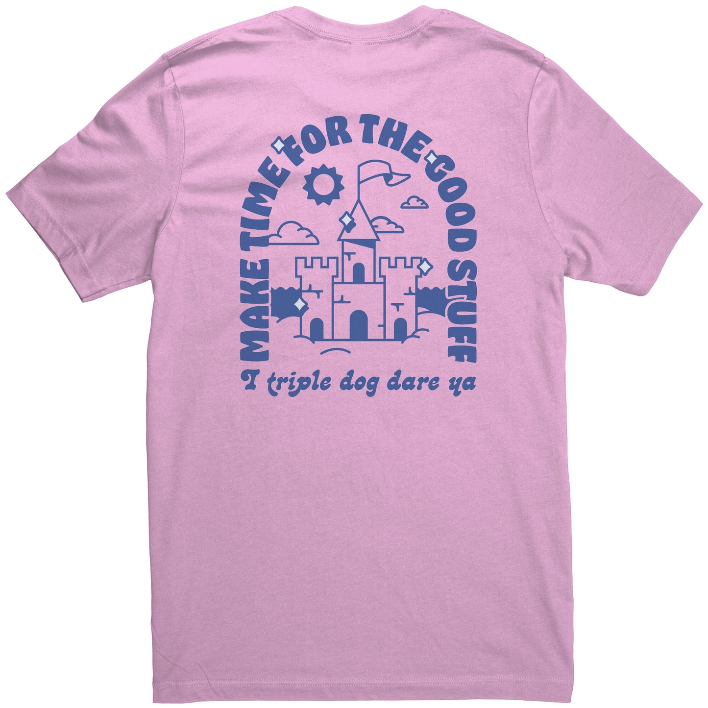 Make Time for the Good Stuff - T Shirt