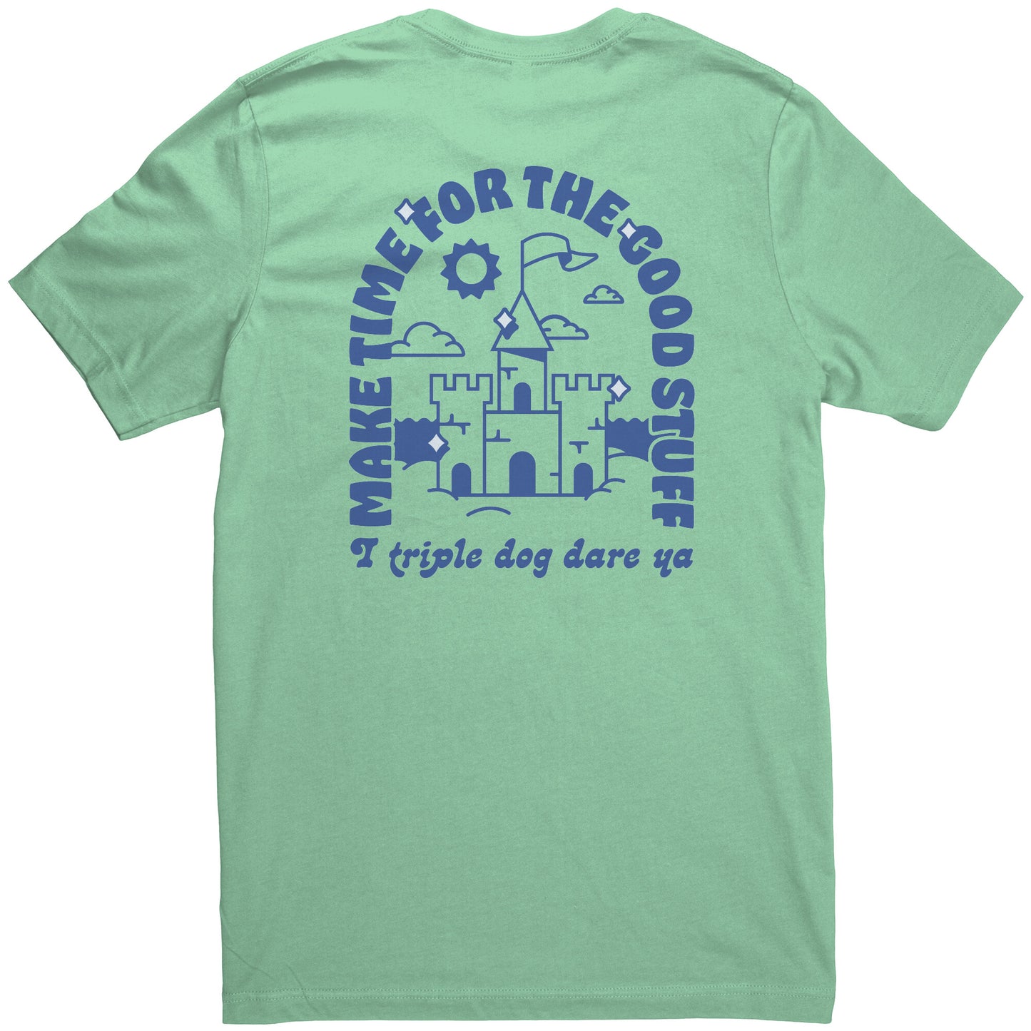 Make Time for the Good Stuff - T Shirt