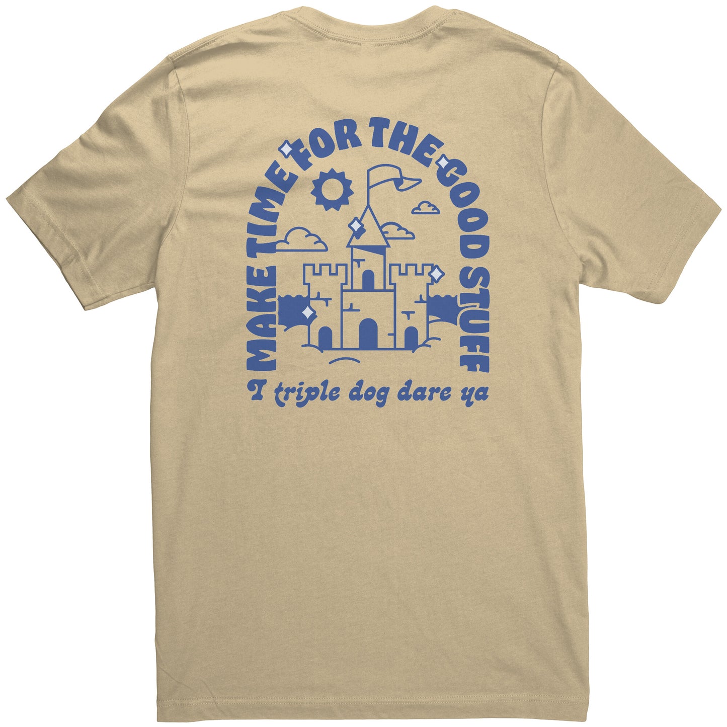 Make Time for the Good Stuff - T Shirt