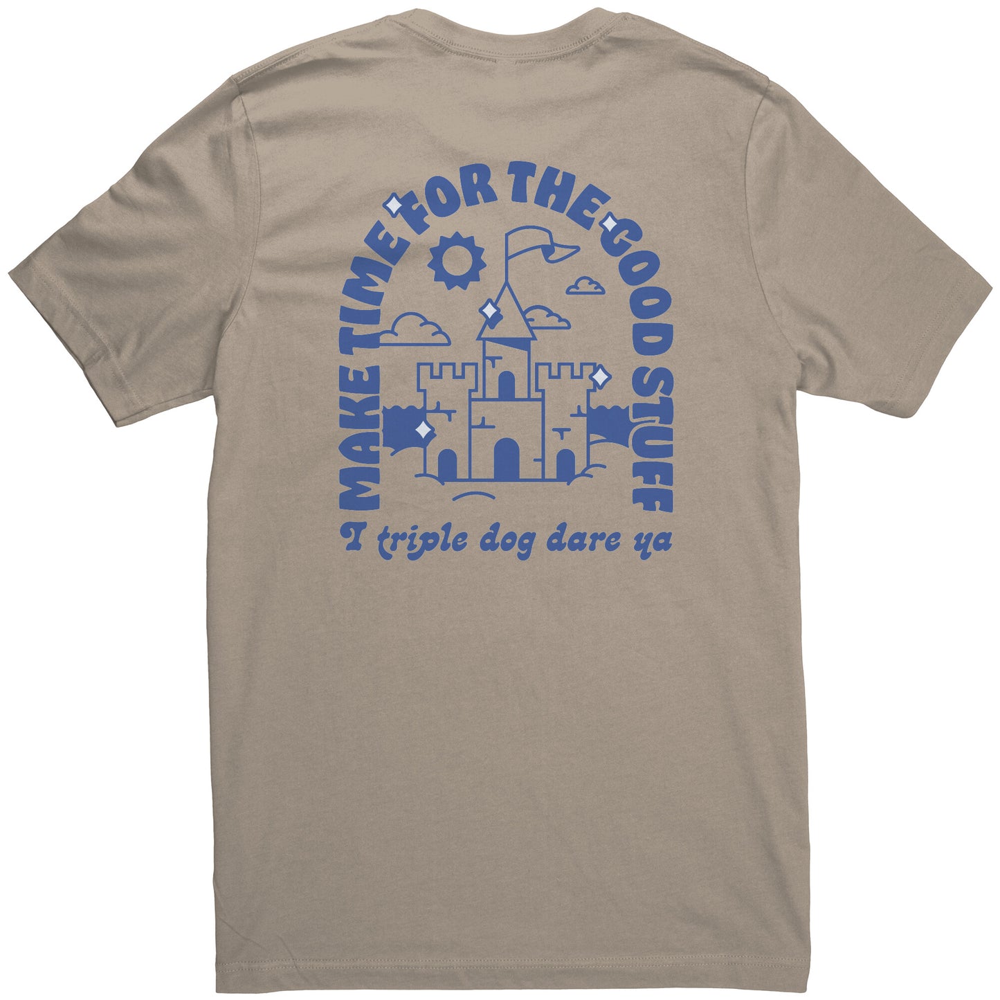 Make Time for the Good Stuff - T Shirt