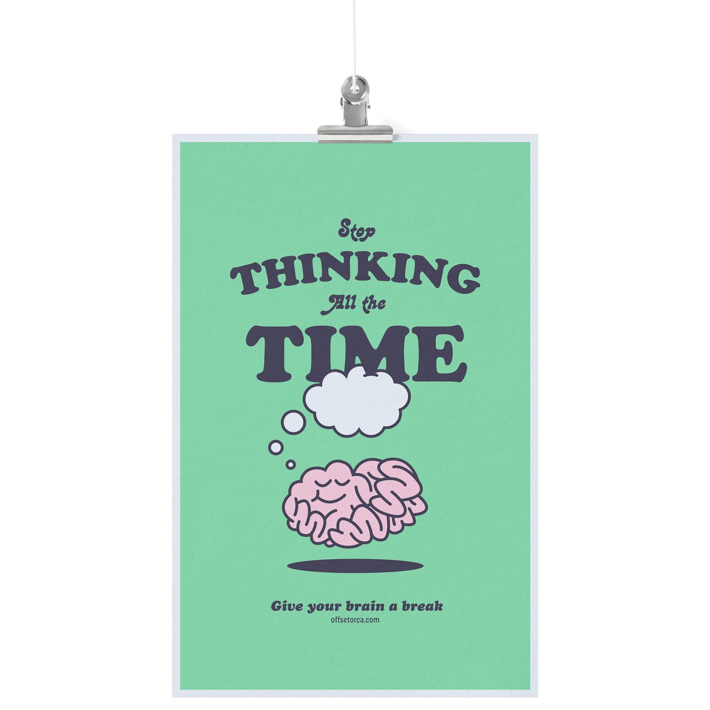 Stop Thinking All The Time - 11x17 Poster